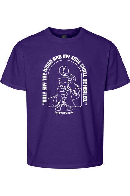 My Soul Shall Be Healed - Matthew 8:8 T-shirt - youth